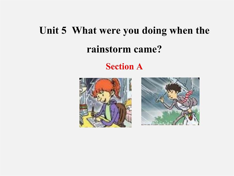 八年级英语下册 Unit 5 What were you doing when the rainstorm came Section A教学课件01