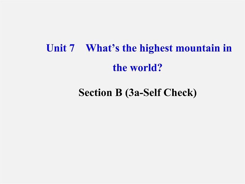 【金榜学案】八年级英语下册 Unit 7 What’s the highest mountain in the world Section B (3a-Self Check)课件01