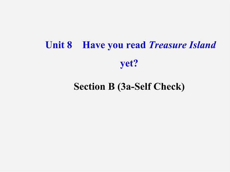 【金榜学案】八年级英语下册 Unit 8 Have you read Treasure Island yetSection B (3a-Self Check)课件01