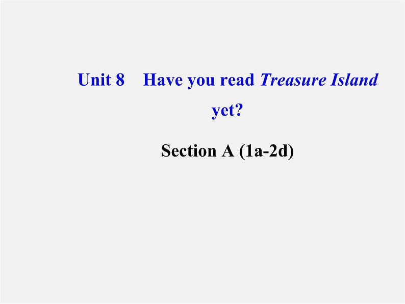 【金榜学案】八年级英语下册 Unit 8 Have you read Treasure Island yetSection A (1a-2d)课件01