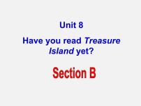 人教新目标 (Go for it) 版八年级下册Unit 8 Have you read Treasure Island yet?Section B图文课件ppt