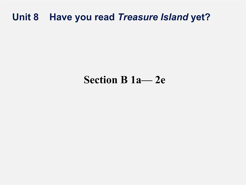 八年级英语下册《Unit 8 Have you read Treasure Island yet？》Section B 1a-2e课件01