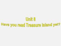 初中人教新目标 (Go for it) 版Unit 8 Have you read Treasure Island yet?Section B课文ppt课件