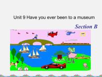2021学年Unit 9 Have you ever been to a museum?Section A示范课ppt课件