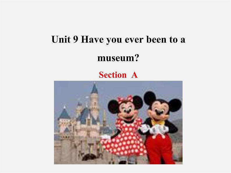 八年级英语下册 Unit 9 Have you ever been to a museum Section A课件01