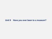 初中英语人教新目标 (Go for it) 版八年级下册Unit 9 Have you ever been to a museum?Section A课堂教学课件ppt