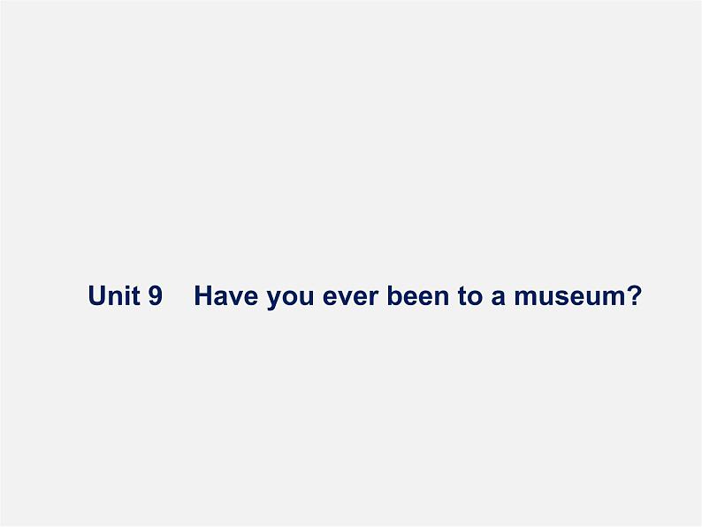 八年级英语下册 Unit 9 Have you ever been to a museum Period 1课件第1页