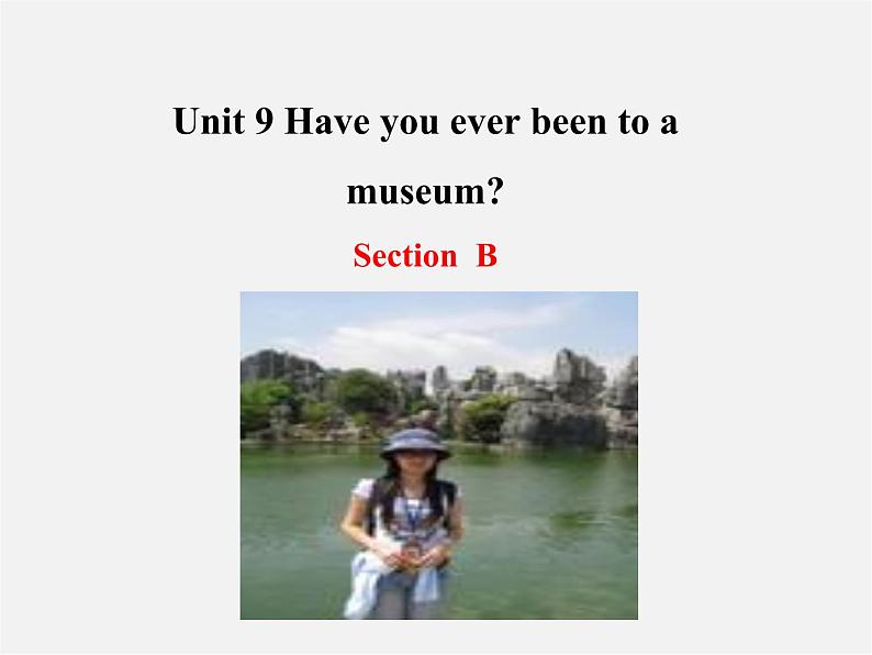 八年级英语下册 Unit 9 Have you ever been to a museum Section B课件01