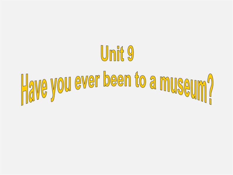 四川省自贡市汇东实验学校八年级英语下册 Unit 9 Have you ever been to a museum（第2课时）课件01