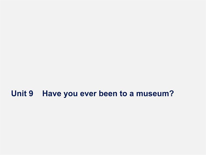 八年级英语下册 Unit 9 Have you ever been to a museum Period 2课件01