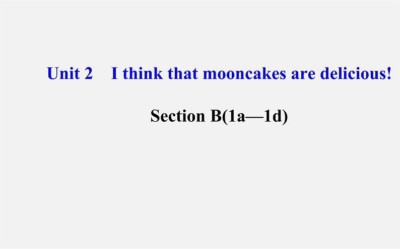 【世纪金榜】九年级英语全册 Unit 2 I think that mooncakes are delicious Section B（1a—1d）课件 （新版）人教新目标版第1页