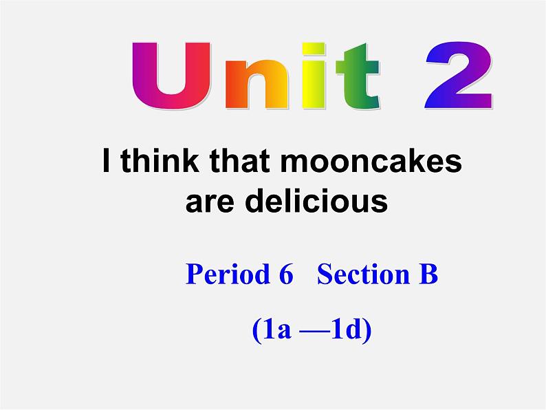 九年级英语全册 Unit 2 I think that mooncakes are delicious！Section B 1a-1d课件 （新版）人教新目标版01