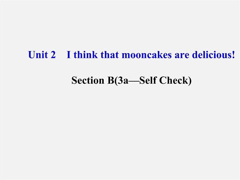 九年级英语全册 Unit 2 I think that mooncakes are delicious！Section B（3a—Self Check）课件 （新版）人教新目标版01