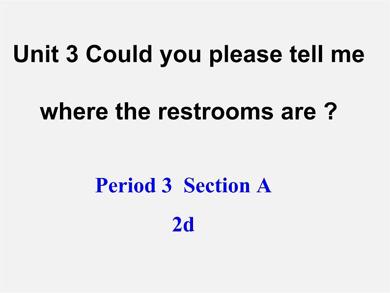 九年级英语全册 Unit 3 Could you please tell me where the restrooms are？（Period3）课件 （新版）人教新目标版第1页