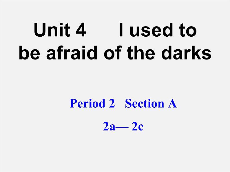 湖北省松滋市涴市镇初级中学九年级英语全册 Unit 4 I used to be afraid of the dark Period2课件01