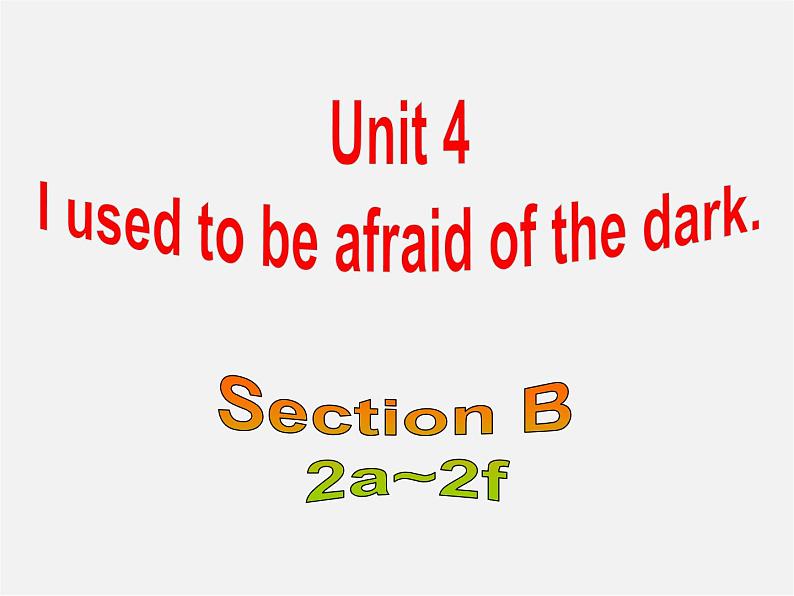 九年级英语全册 Unit 4 I used to be afraid of the dark Section B（2a-2f）课件01