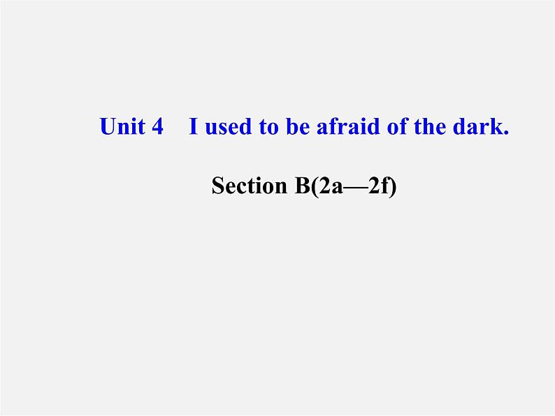 河北省东光县第二中学九年级英语全册 Unit 4 I used to be afraid of the dark Section B（2a-2f）课件01