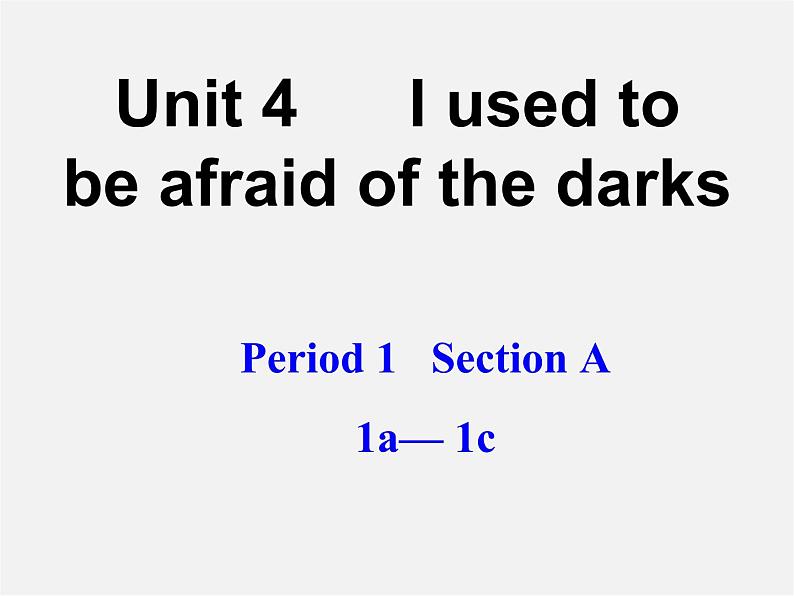 湖北省松滋市涴市镇初级中学九年级英语全册 Unit 4 I used to be afraid of the dark Period1课件01