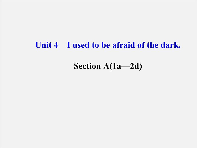 河北省东光县第二中学九年级英语全册 Unit 4 I used to be afraid of the dark Section A（1a-2d）课件第1页