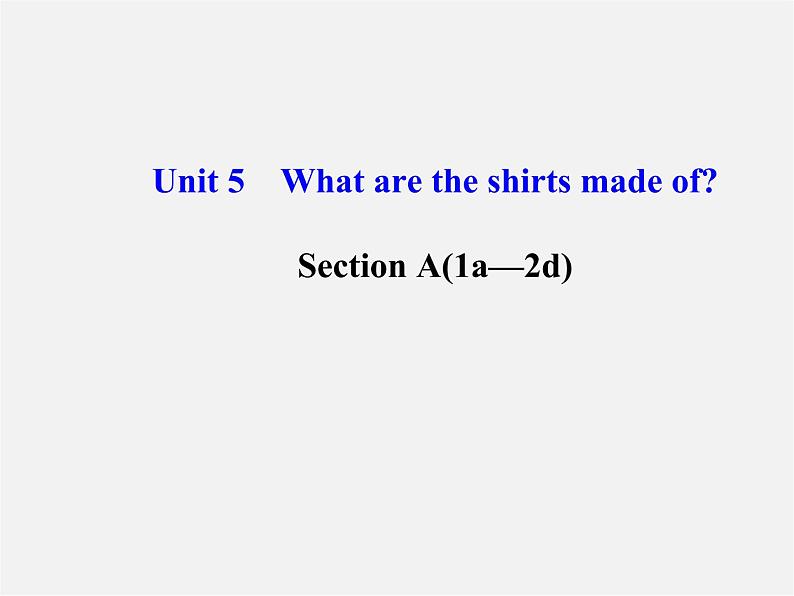 湖北省松滋市涴市镇初级中学九年级英语全册 Unit 5 What are the shirts made of？Section A(1a—2d)课件第1页