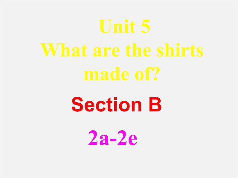 湖北省罗田县李婆墩中学九年级英语全册 Unit 5 What are the shirts made of  SectionB 2  2a-2c课件第1页