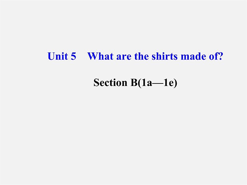 湖北省松滋市涴市镇初级中学九年级英语全册 Unit 5 What are the shirts made of？Section B(1a—1e)课件第1页