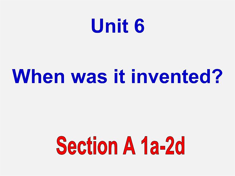 湖北省罗田县李婆墩中学九年级英语全册 Unit 6 When was it invented  Section A 2a-2d课件01