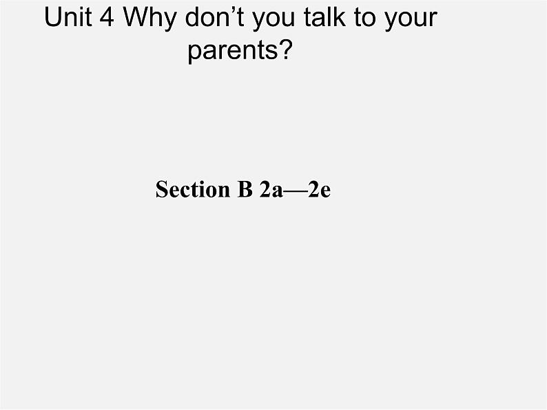 山东省肥城市王庄镇初级中学八年级英语下册 Unit 4 Why don’t you talk to your parents Period 4课件第1页