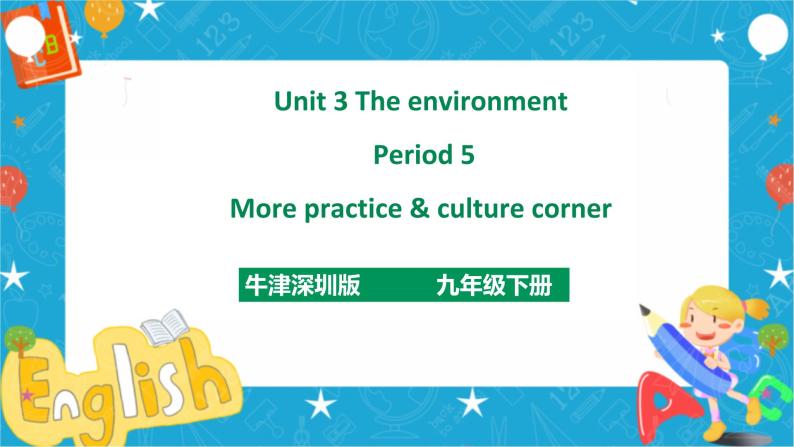Unit 3 The environment Period 5 more practice & culture corner（课件43张PPT+教案+导学案）01
