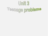 九年级英语上册 Unit 3 Teenage problems Comic strip & Welcome to the unit课件