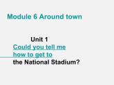 山东省聊城市茌平县洪屯中学七年级英语下册 Module 6 Unit 1 Could you tell me how to get to the National Stadium课件