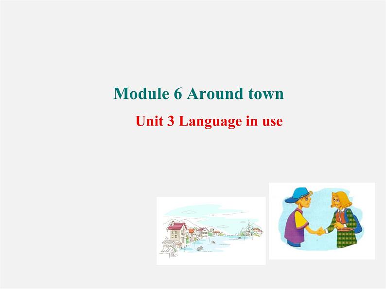 【世纪金榜】七年级英语下册 Module 6 Around town Unit 3 Language in use课件01