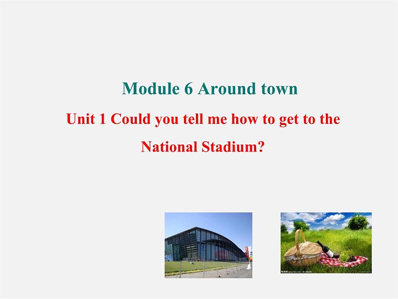 【世纪金榜】七年级英语下册 Module 6 Around town Unit 1 Could you tell me how to get to the National Stadium课件01