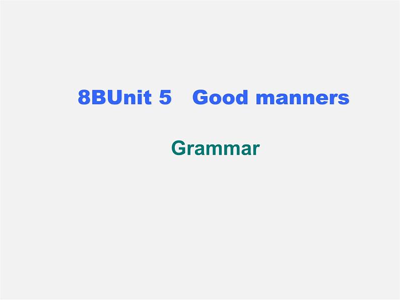 八年级英语下册 8B Unit5 Good manners Grammar课件第1页