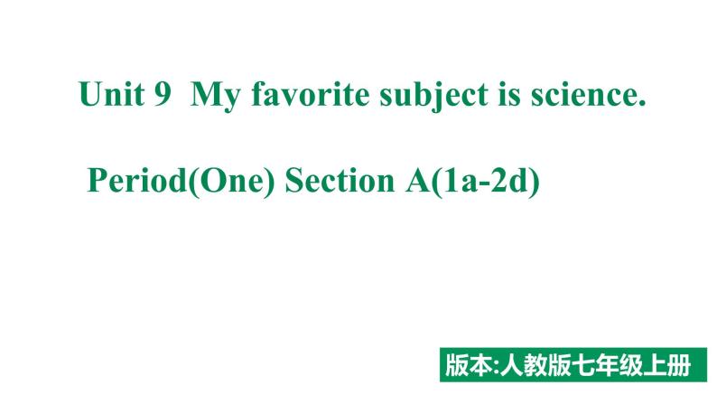 人教新目标七年级上册英语--Unit 9  My favorite subject is science. SectionA(1a-2d)课件PPT01