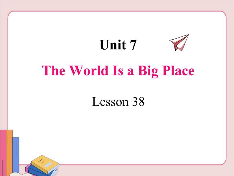 冀教版英语八年级下册  Unit 7 Know our world  lesson 38【课件+教案+音频】01