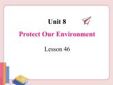 冀教版英语八年级下册  Unit 8 Save our world  lesson 46【课件+教案+音频】