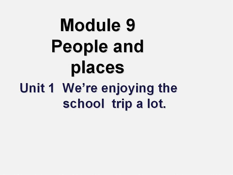 七年级英语上册 Module 9 Unit 1  We’re enjoying the school trip a lot课件 （新版）外研版01