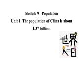 Module 9 Unit 1  The population of China is about 1 课件 素材 2021-2022学年外研版英语八年级上册.37 billion