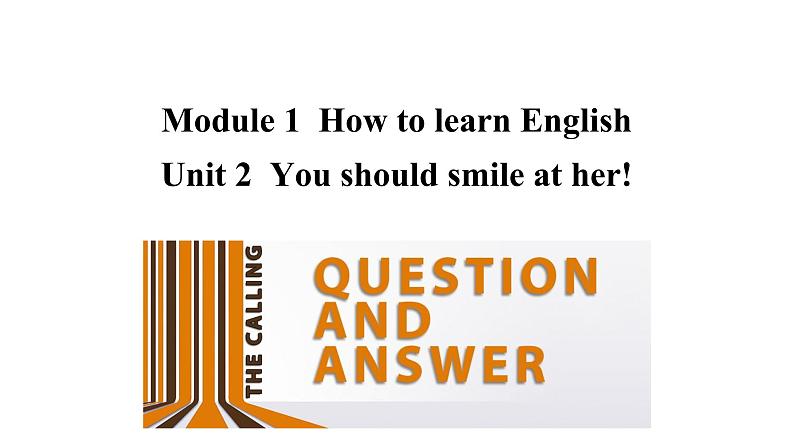 Module 1 Unit 2  You should smile at her!第1页