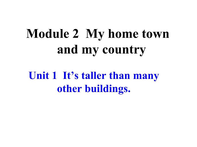 外研版八年级上册Module 2  My home town and my countryUnit 1  It’s taller than many other buildings.(共23张PPT)01