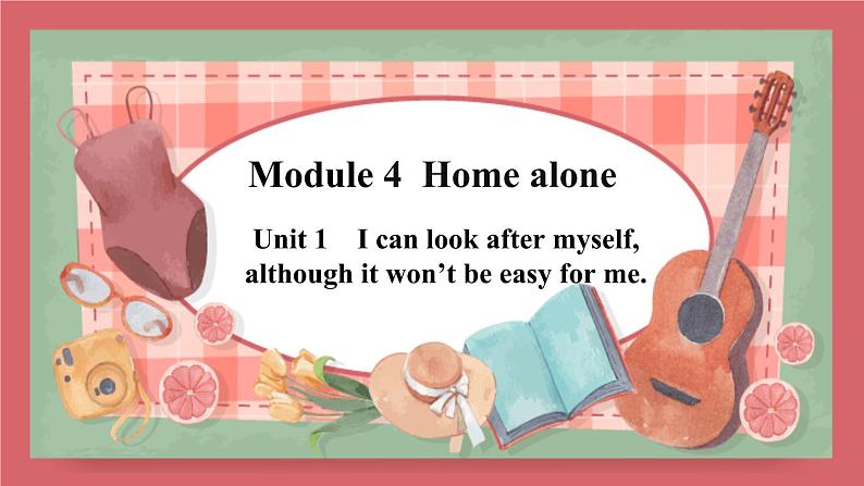 Module 4 Unit 1 I can look after myself although it won’t be easy for me课件初中英语外研版九年级上册(2021年)01