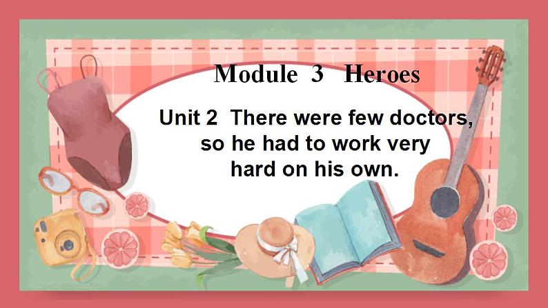 Module 3 Unit 2There were few doctors so he had to work very hard on his own课件初中英语外研版九年级上册(2021年)01