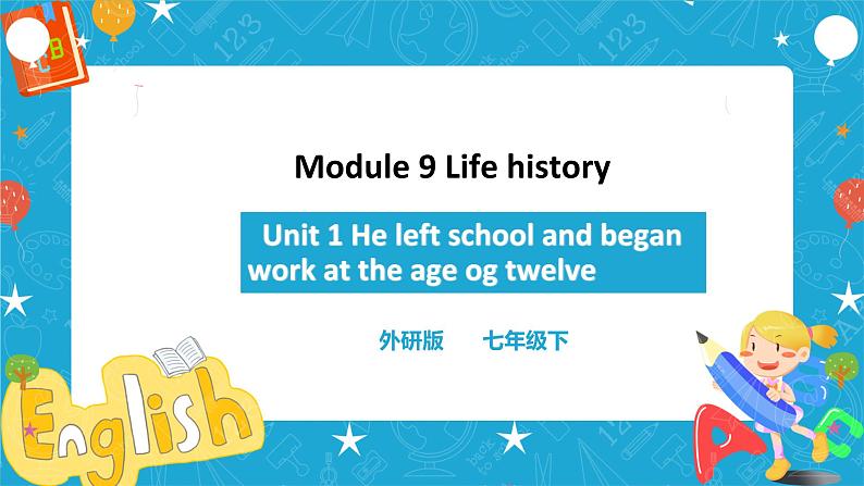 外研版七下 Module 9 Unit 1He left school and began work at the age of twelve 课件第1页