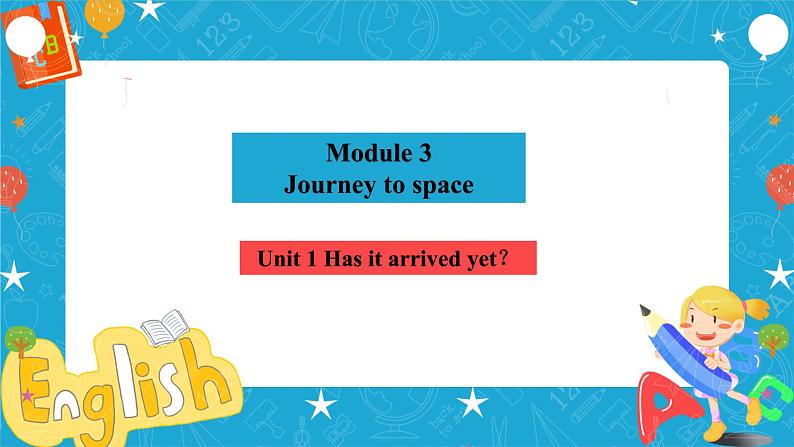 Module 3  Journey to space Unit 1 Has it arrived yet课件+教案+音视频素材04