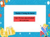 Module 4  Seeing the doctor Unit 2 We have played football for a year now課件+教案+音視頻素材