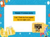 Module 5  Cartoon stories Unit 2 Tintin has been popular for over eighty years.课件+教案+音视频素材