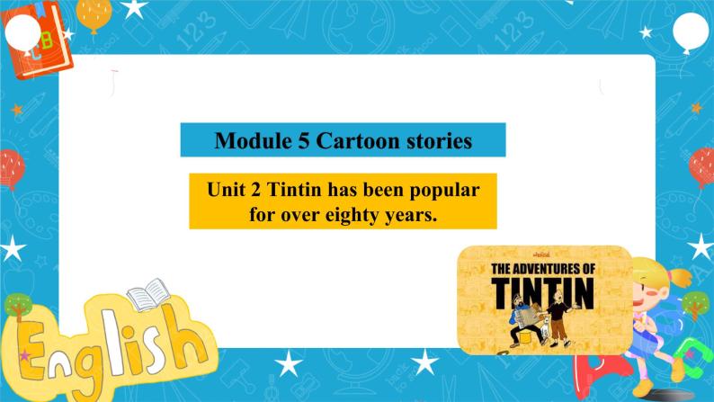 Module 5  Cartoon stories Unit 2 Tintin has been popular for over eighty years.课件+教案+音视频素材04
