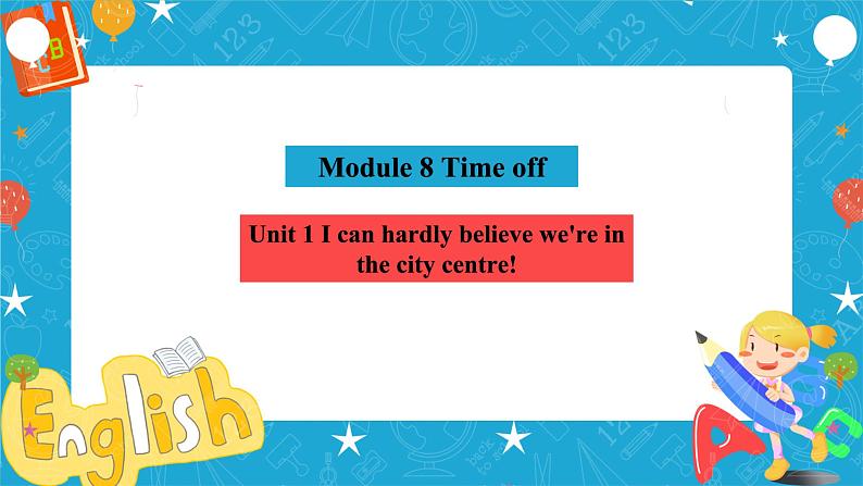 Module 8 Time off Unit 1 I can hardly believe we're in the city centre课件+教案+音视频素材03