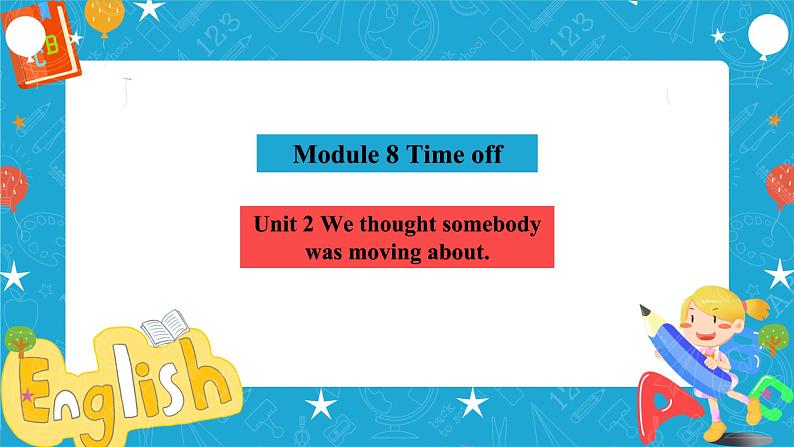 Module 8 Time off Unit 2 We thought somebody was moving about 课件(共21张PPT)+教案+音视频素材03